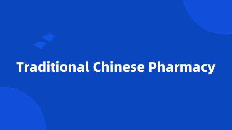 Traditional Chinese Pharmacy