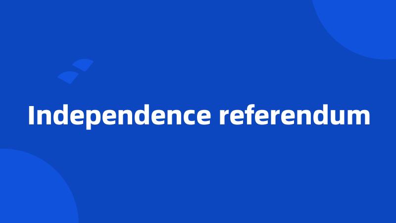 Independence referendum