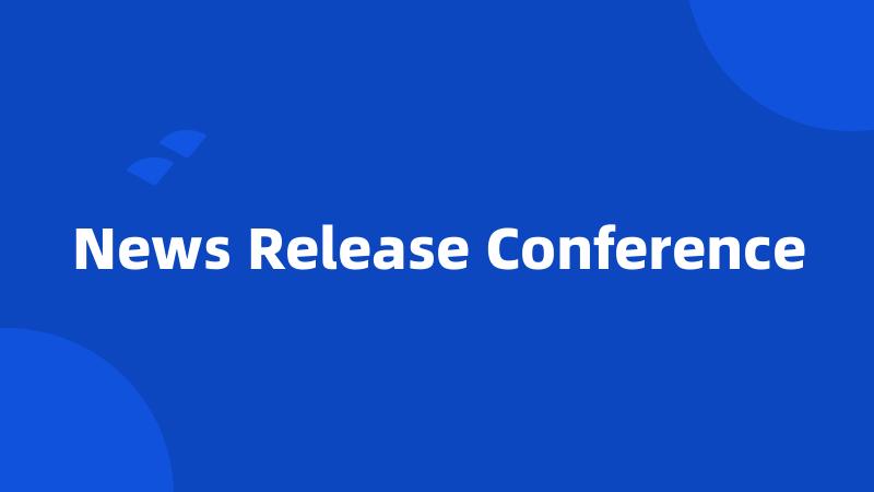 News Release Conference