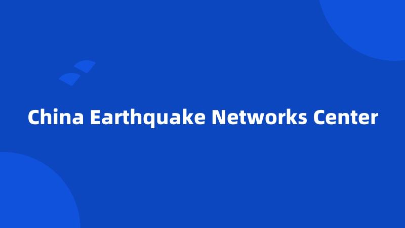 China Earthquake Networks Center