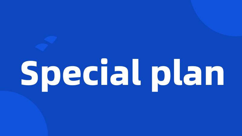 Special plan