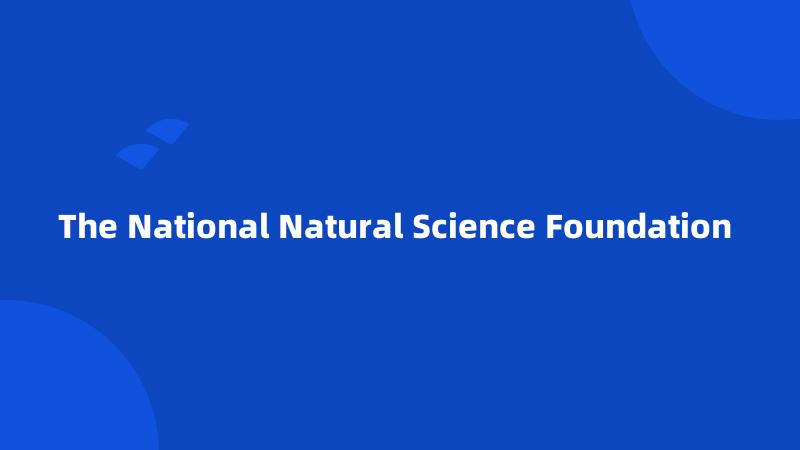 The National Natural Science Foundation 