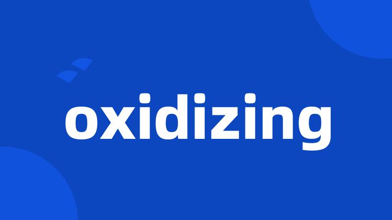 oxidizing