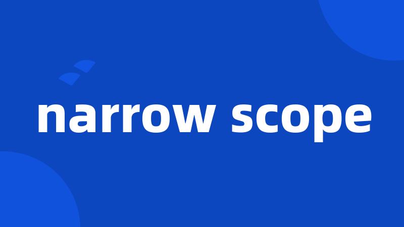 narrow scope