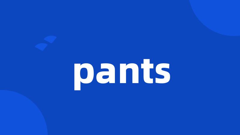 pants