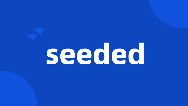 seeded