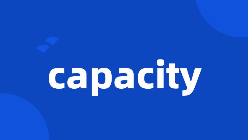 capacity