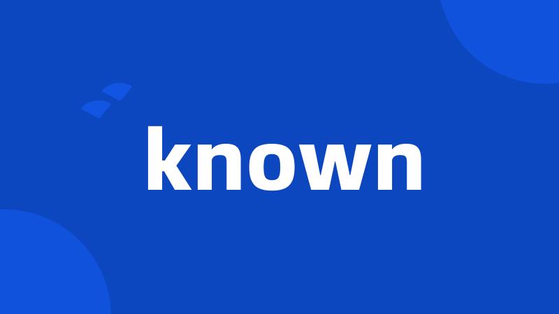 known