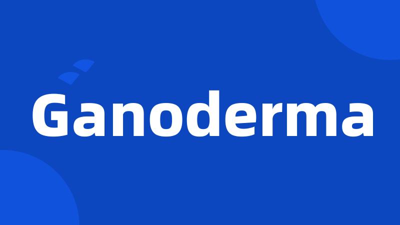 Ganoderma