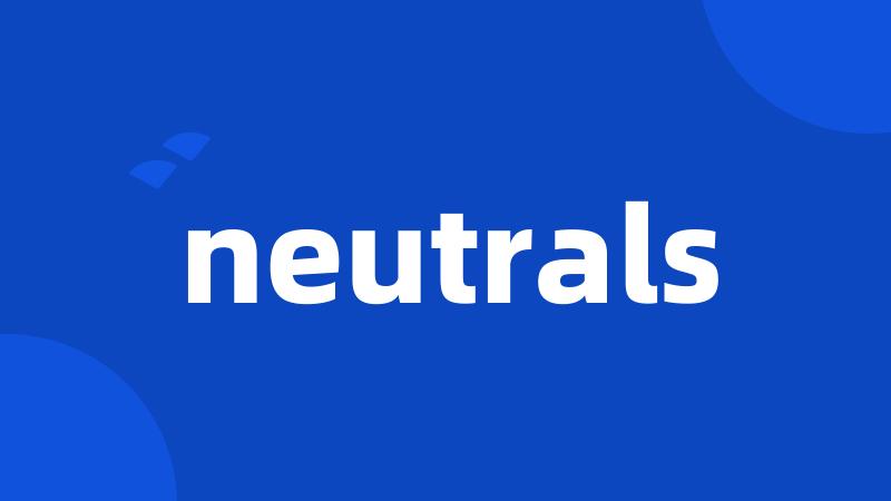 neutrals