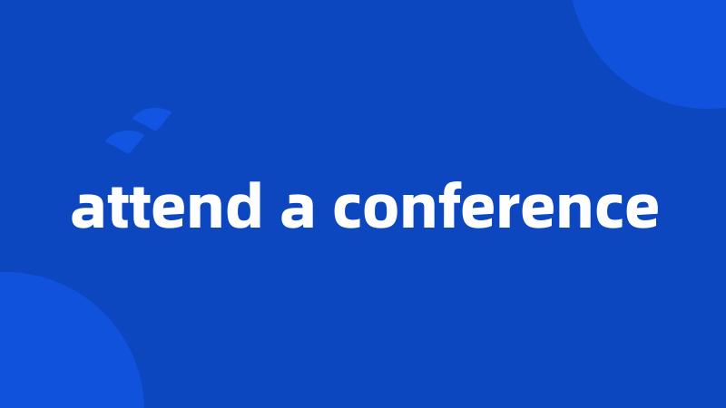 attend a conference
