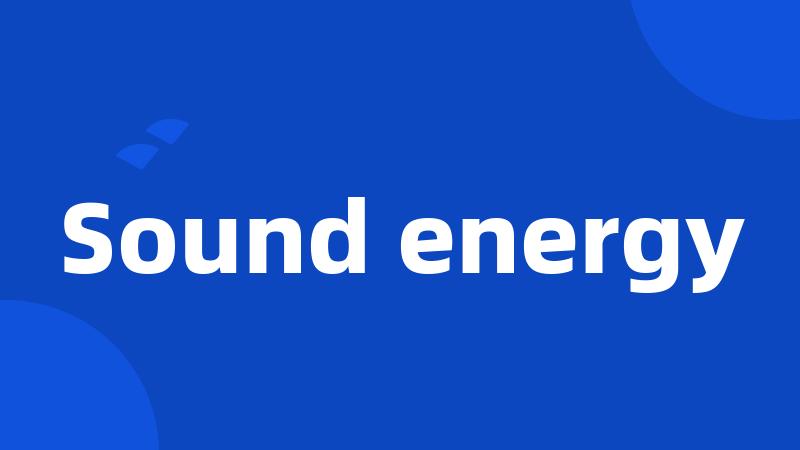 Sound energy