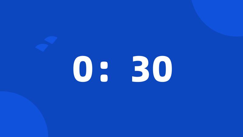 0:30