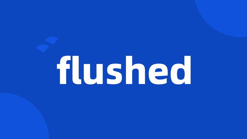 flushed