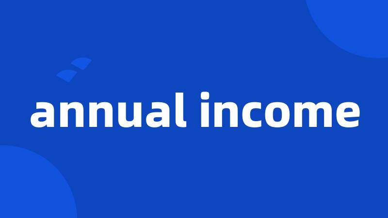 annual income