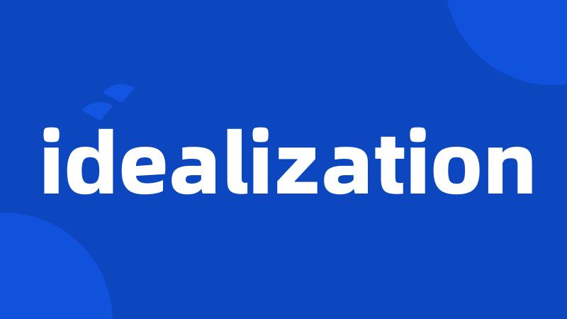 idealization
