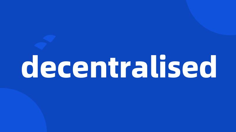 decentralised