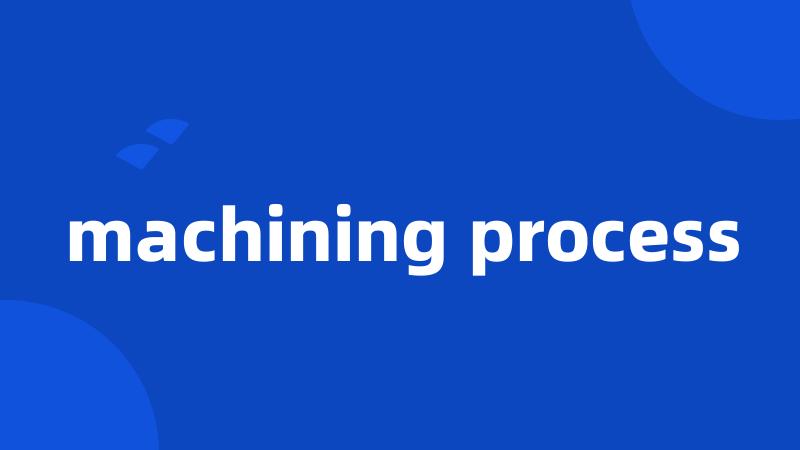 machining process