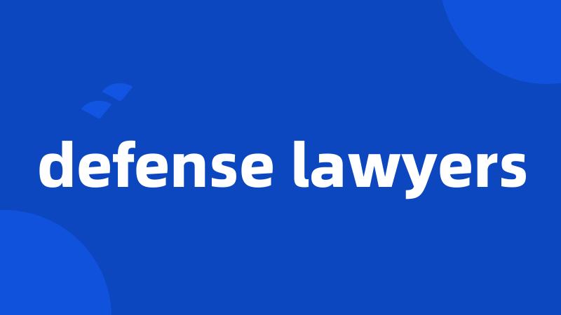 defense lawyers