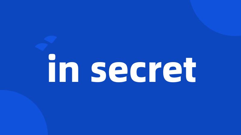 in secret