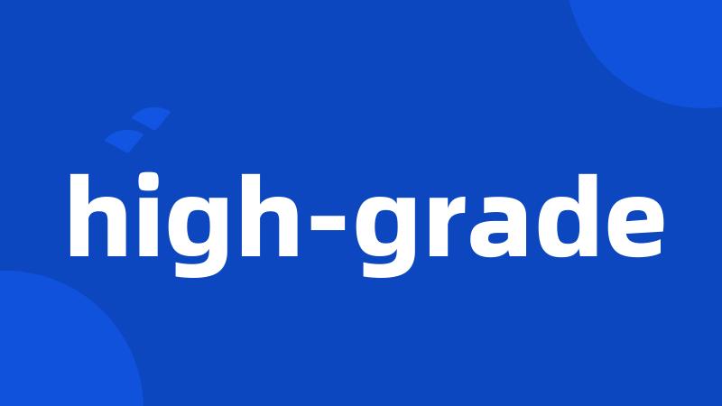 high-grade