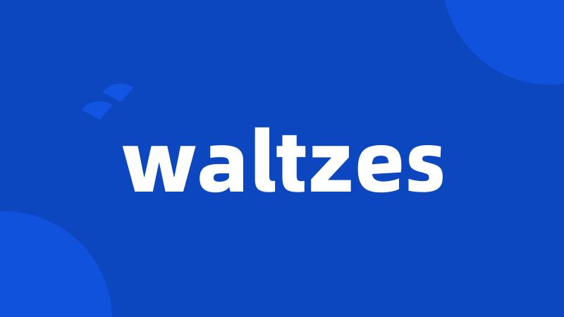 waltzes