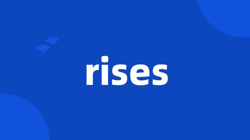 rises