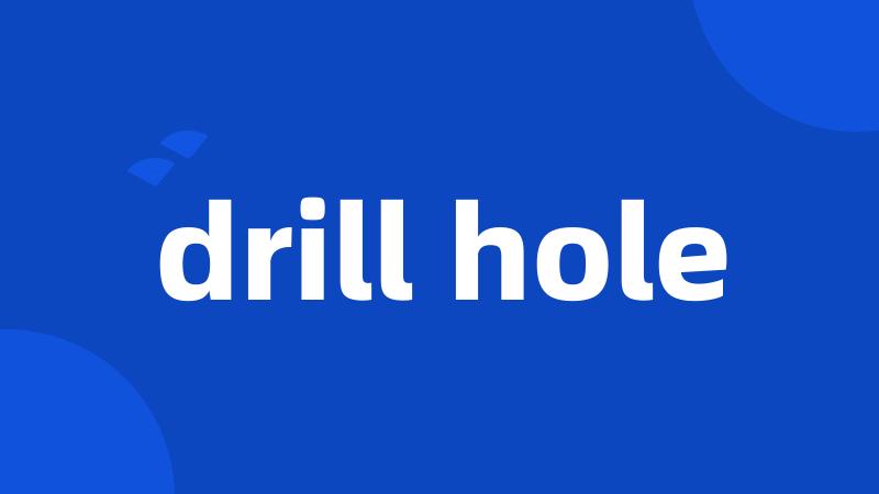 drill hole