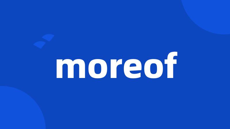 moreof