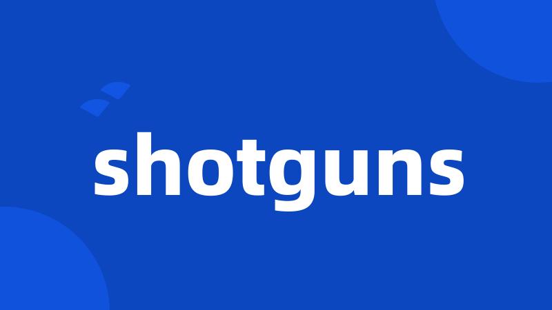 shotguns