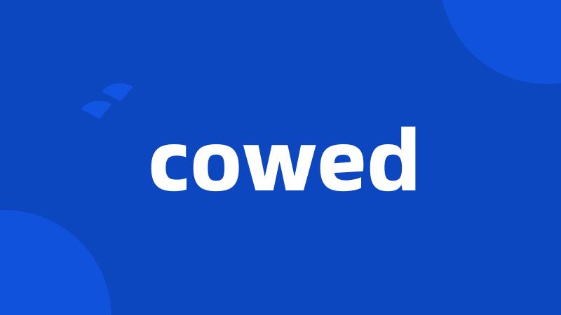 cowed