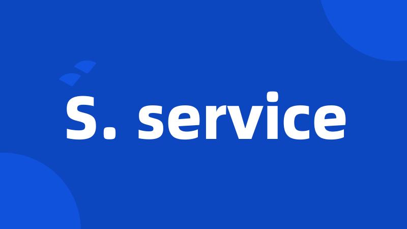 S. service