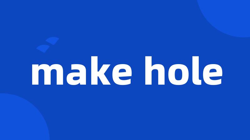 make hole