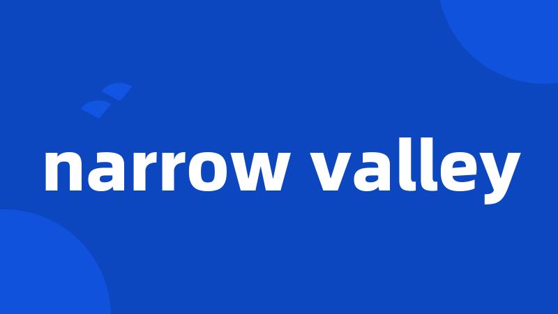 narrow valley