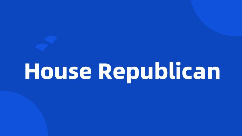 House Republican