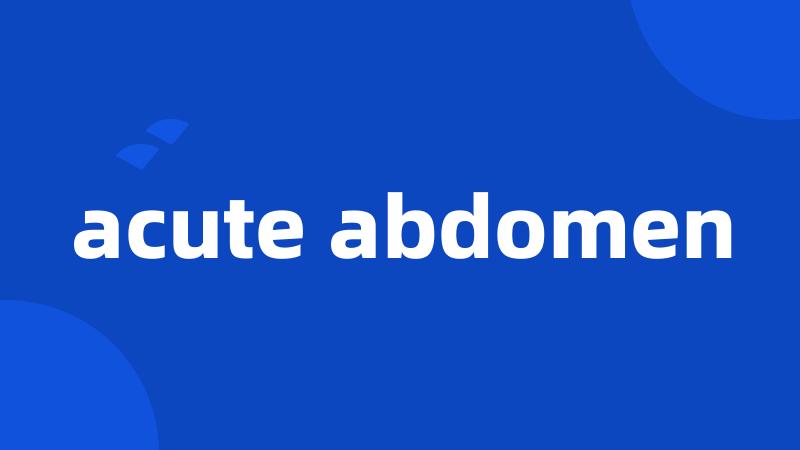 acute abdomen