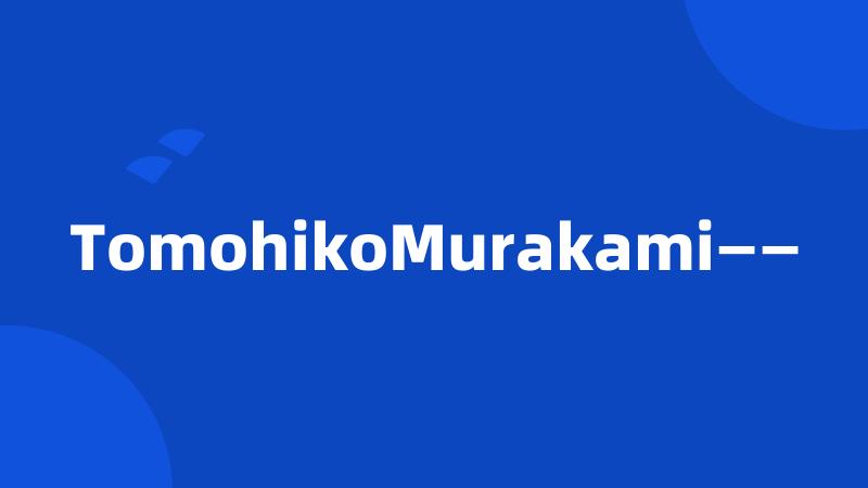 TomohikoMurakami——