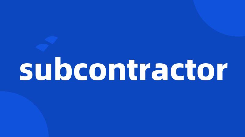 subcontractor