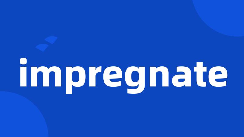 impregnate