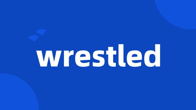 wrestled