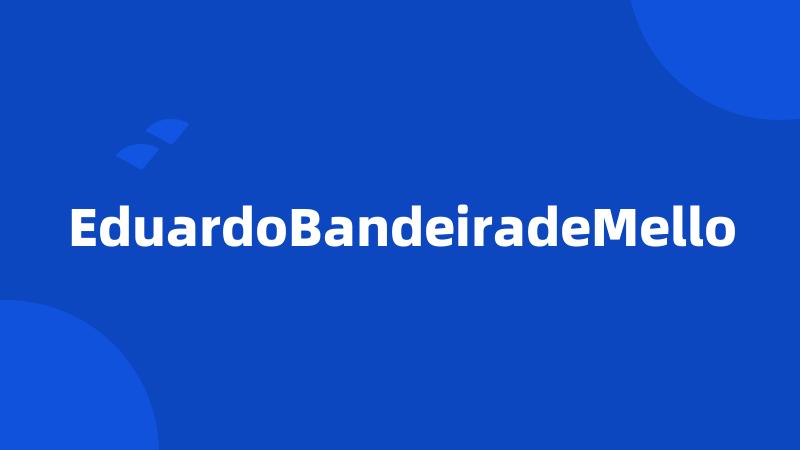 EduardoBandeiradeMello