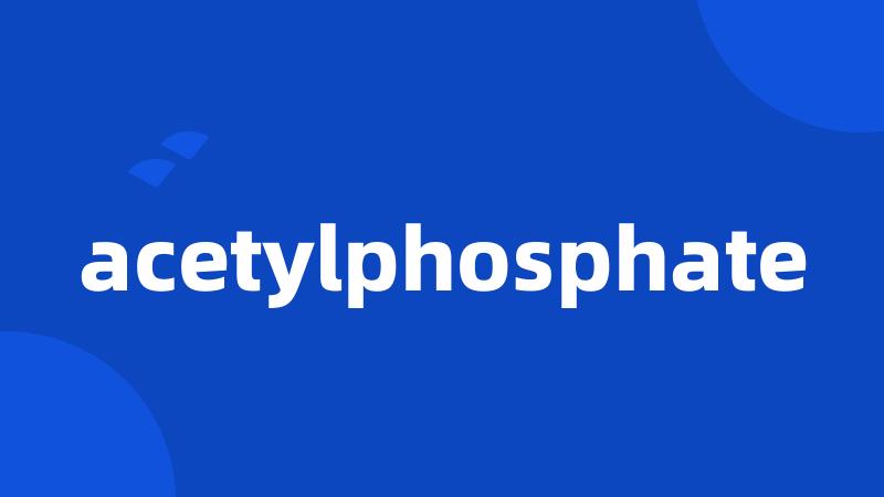 acetylphosphate