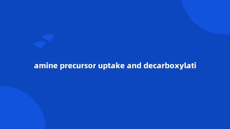 amine precursor uptake and decarboxylati