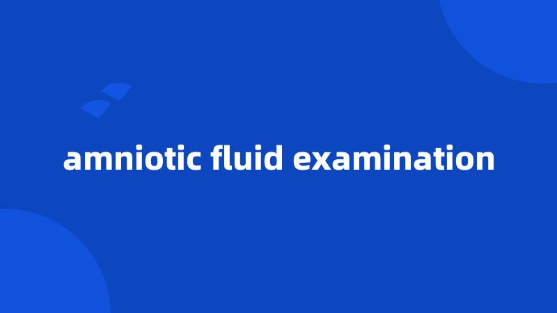 amniotic fluid examination