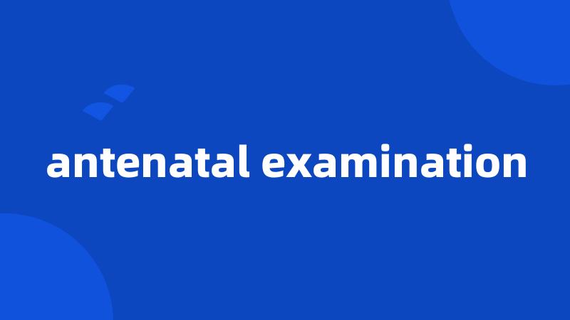 antenatal examination