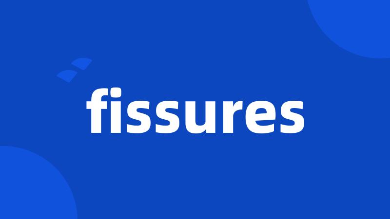 fissures