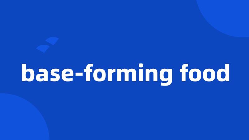 base-forming food