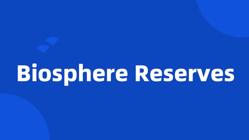 Biosphere Reserves