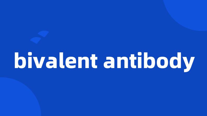 bivalent antibody