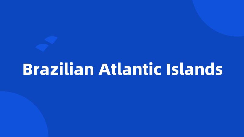 Brazilian Atlantic Islands